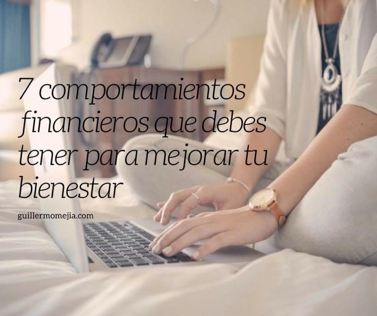 7-comportamientos-financieros-que-debes-tener-para-mejorar-tu-bienestar