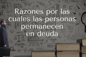 Razones por las cuales las personas permanecen en deuda